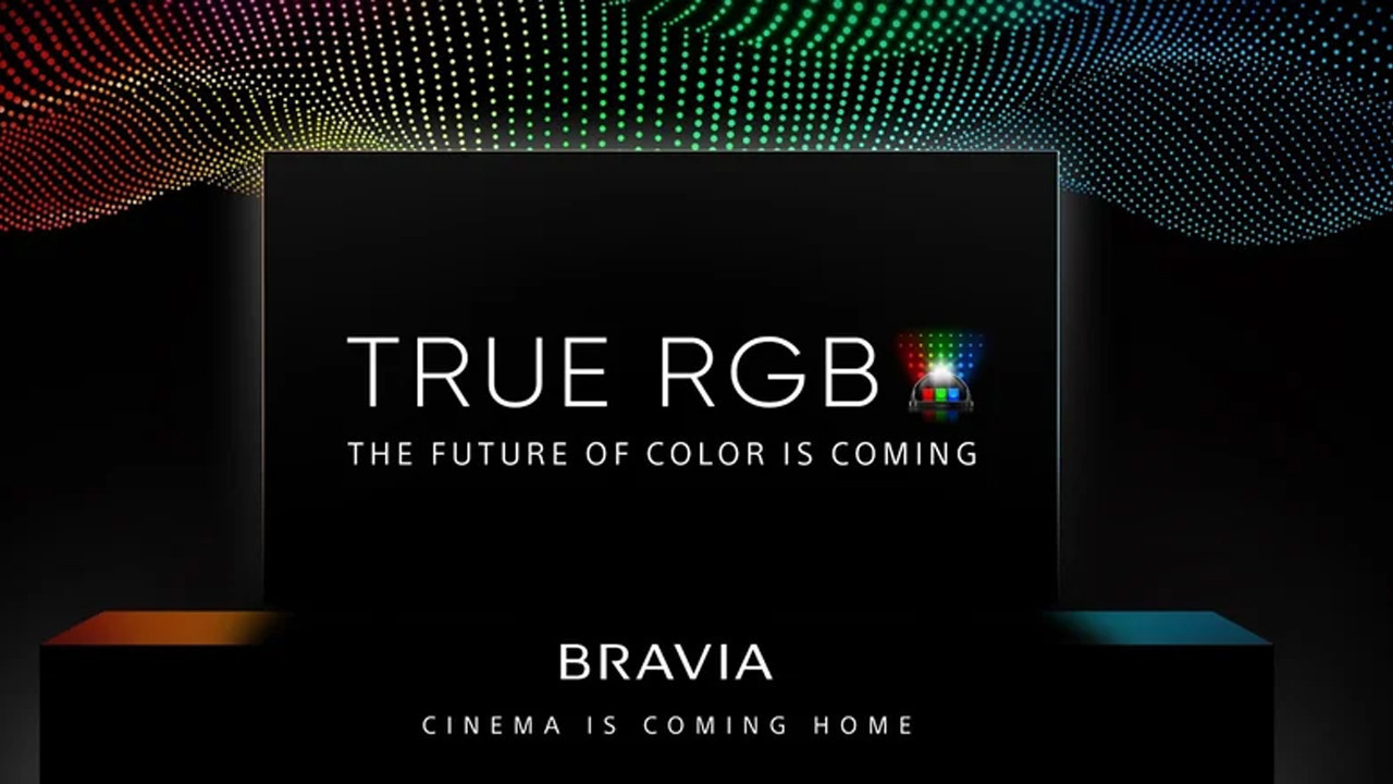 Sony'den TV'leri için yeni teknoloji: True RGB teknolojisi bize ne sunacak?