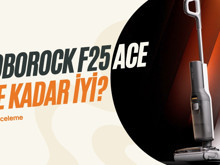 Roborock'un yeni ıslak kuru akıllı dikey süpürgesi F25 ACE ne kadar iyi? Test ettik!