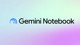 Google, NotebookLM'i tarihe gömdü: Yerine Gemini Notebook geldi