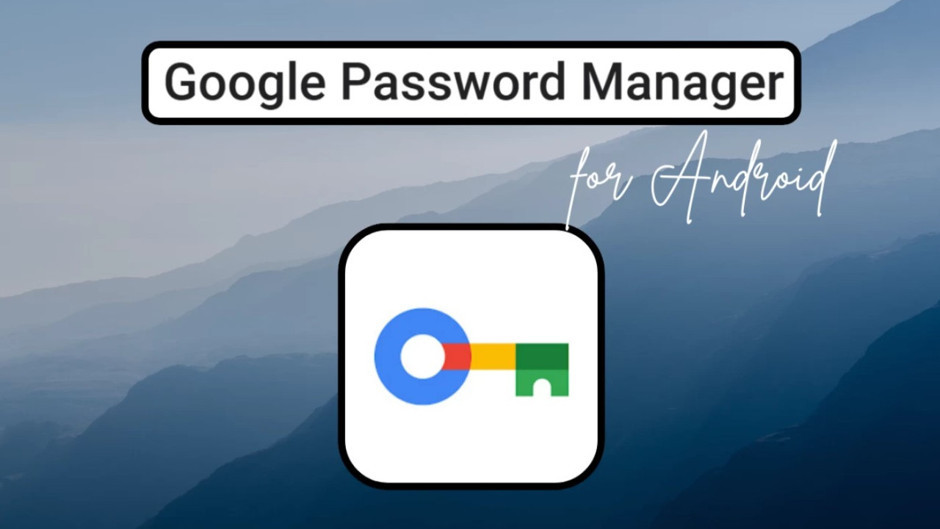 Google, Play Store’da yeni şifre yönetimi uygulamasını tanıttı: Google Password Manager